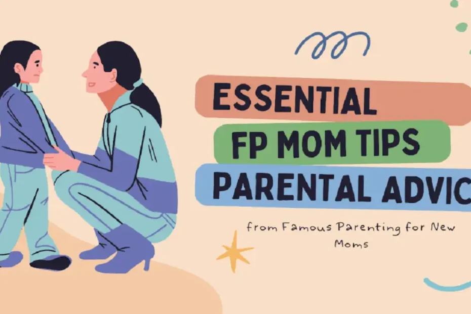 fpmomtips parental advice from famousparenting