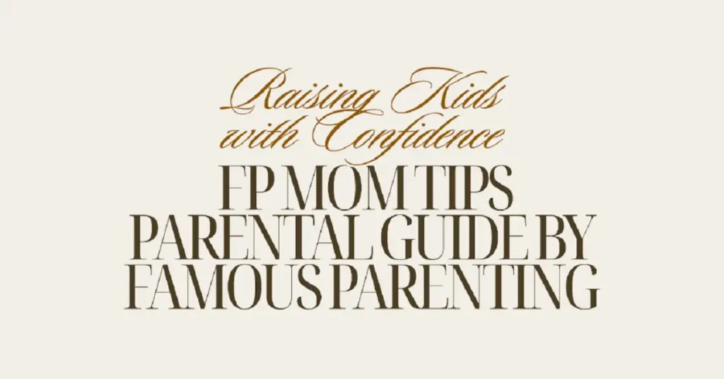 fpmomtips parental guide by famousparenting