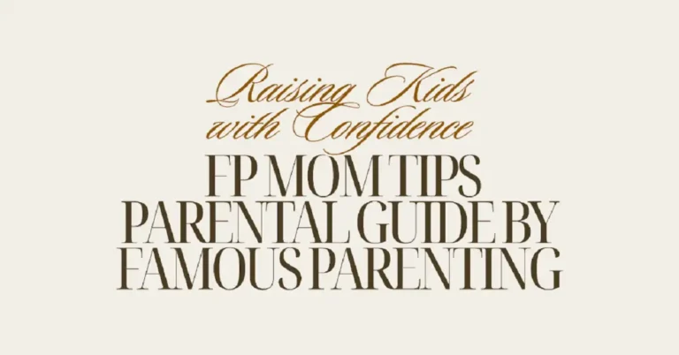 fpmomtips parental guide by famousparenting
