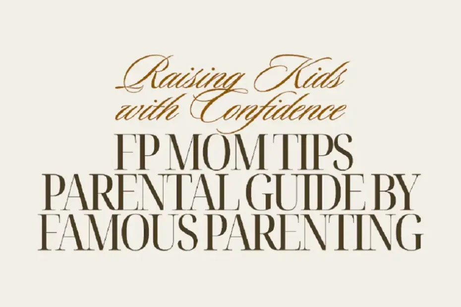 fpmomtips parental guide by famousparenting